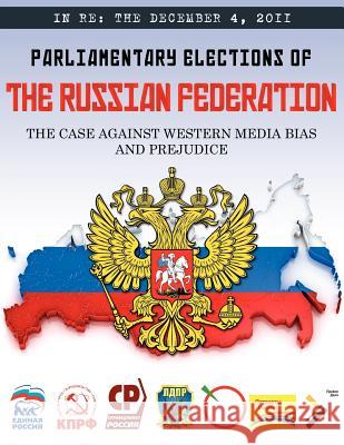 In RE: The December 4, 2011 Parliamentary Elections of the Russian Federation G Kline Preston 9780983796503 Kline Preston Publishing, Inc.