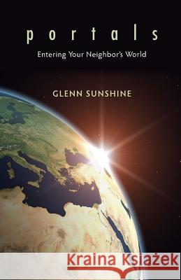Portals: Entering Your Neighbor's World Glenn Sunshine 9780983805151 Every Square Inch Publishing