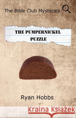 The Bible Club Mysteries: The Pumpernickel Puzzle Ryan Hobbs 9780983809289 Delaware Spring Press