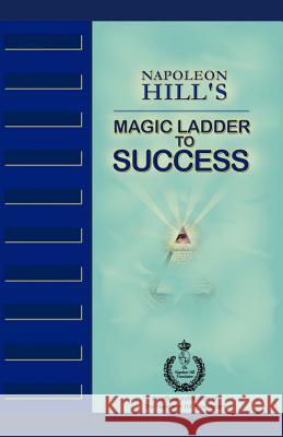 Napoleon Hill's Magic Ladder to Success Napoleon Hill 9780983811121 Napoleon Hill Foundation
