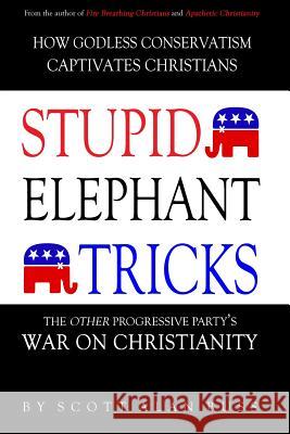 Stupid Elephant Tricks - The Other Progressive Party's War on Christianity Scott Alan Buss 9780983812227 R3volution Press