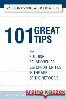 101 Great Tips: for Building Relationships and Opportunities in the Age of the Network Giovagnoli (G) Wilson, Melissa 9780983812852