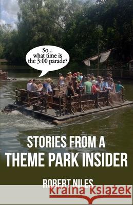 Stories from a Theme Park Insider Robert Niles 9780983813019 Niles Online