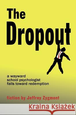 The Dropout Jeffrey Zygmont 9780983813149 Free People Publishing
