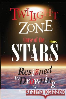 Twilight Zone Curse of the Stars Volume 2 Resigned to Drowning Wayne Rollan Melton 9780983814924