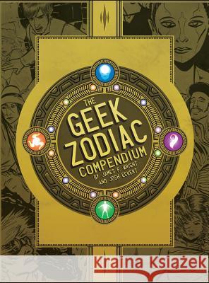 The Geek Zodiac Compendium James F. Wright Josh Eckert 9780983818854