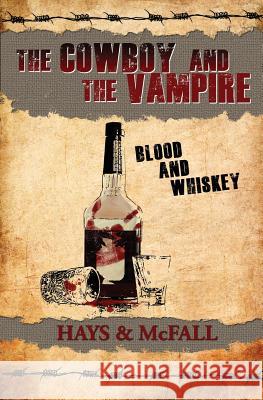 The Cowboy and the Vampire: Blood and Whiskey Hays, Clark 9780983820055 Pumpjack Press