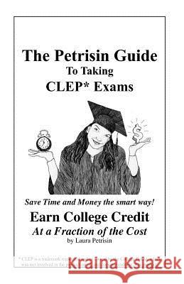 The Petrisin Guide To Taking CLEP* Exams Petrisin, Laura 9780983822141 Press on