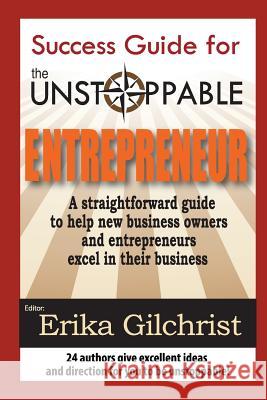 Success Guide for the Unstoppable Entrepreneur Erika Gilchrist Alexis Neal Da-Nay Macklin 9780983822349 Unstoppable Publishing