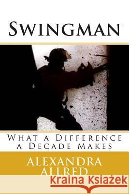 Swingman: What a Difference a Decade Makes Alexandra Allred 9780983823094 Allredbooks