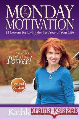 Monday Motivation: 52 Lessons for Living the Best Year of Your Life Kathleen DuBois 9780983823711