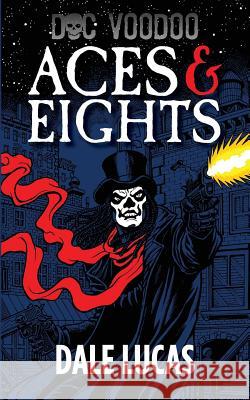 Doc Voodoo: Aces & Eights Dale Lucas 9780983825203 Beating Windward Press LLC