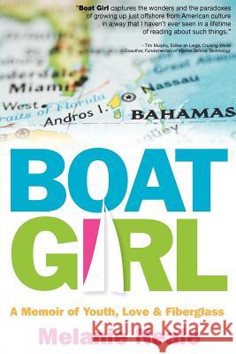 Boat Girl: A Memoir of Youth, Love, & Fiberglass Melanie Neale 9780983825227 Beating Windward Press LLC