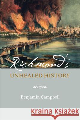 Richmond's Unhealed History Benjamin Campbell 9780983826408