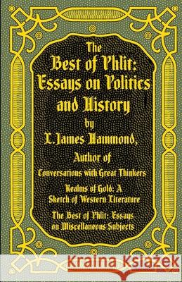 The Best of Phlit: Essays on Politics & History L. James Hammond 9780983827030