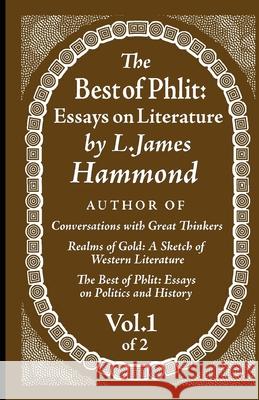 The Best of Phlit: Essays on Literature: Volume 1 of 2 L. James Hammond 9780983827047