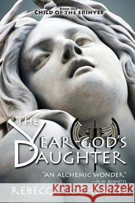 The Year-God's Daughter: A Saga of Ancient Greece Lochlann, Rebecca 9780983827702 Erinyes Press