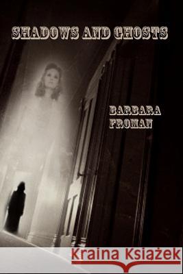 Shadows and Ghosts Barbara Froman 9780983828921