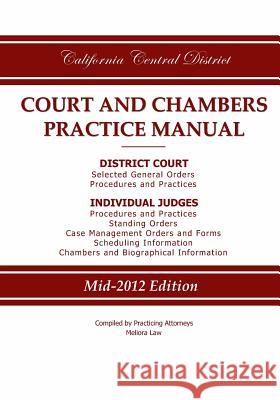 California Central District Court and Chambers Practice Manual Practicing Attorneys/Meliora Law 9780983830207 Meliora Law LLC