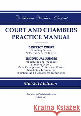 California Northern District Court and Chambers Practice Manual Practicing Attorneys/Meliora Law 9780983830238 Meliora Law LLC