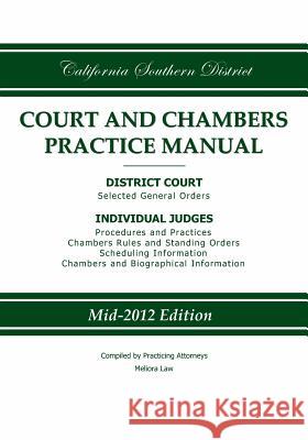 California Southern District Court and Chambers Practice Manual Practicing Attorneys/Meliora Law 9780983830252