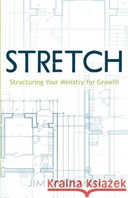 Stretch-Structuring Your Ministry for Growth Jim Wideman 9780983830610 Jim Wideman Ministries