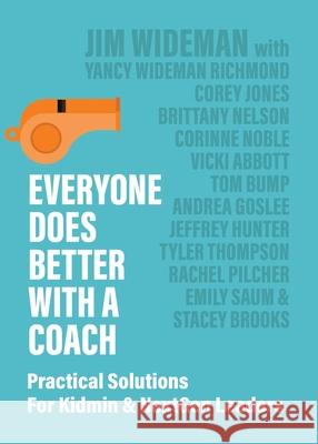 Everyone Does Better With A Coach: Practical Solutions For Kidmin & NextGen Leaders Jim Wideman 9780983830696 Jim Wideman Ministries