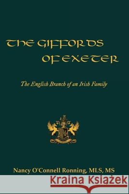 The Giffords of Exeter: The English Branch of an Irish Family Nancy O'Connell Ronning 9780983837527