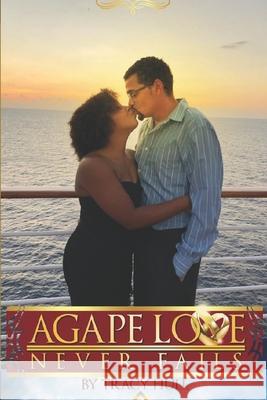 Agape Love Never Fails: Faith Filled, Loved, Happy and Whole Tracy D. Hull 9780983838951