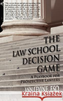 The Law School Decision Game: A Playbook for Prospective Lawyers Ann K. Levin 9780983845300 Abraham Publishing