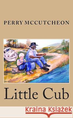 Little Cub Perry E. McCutcheon 9780983851042 Matt Jones Publishing