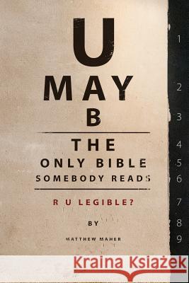 U May B The Only Bible Somebody Reads: R U Legible? Olsen, Cherri 9780983851745 55:11 Publishing