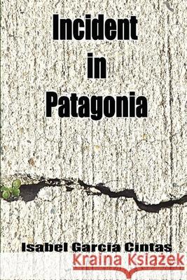 Incident in Patagonia Isabel Garci 9780983852308 Amancay Ediciones