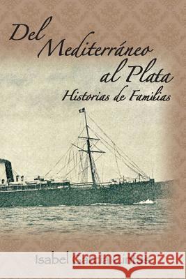 Del Mediterraneo al Plata: Historias de Familias Garcia Cintas, Isabel 9780983852377