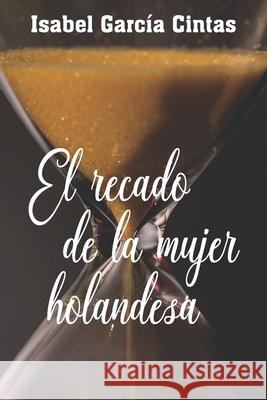 El recado de la mujer holandesa Isabel Garci 9780983852384 Amancay Publishers