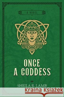 Once a Goddess Sheila R Lamb 9780983855262 Triple Fire Press