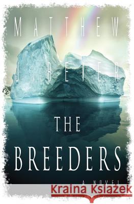 The Breeders Matthew J. Beier 9780983859406 Epicality Books, LLC
