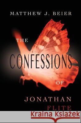 The Confessions of Jonathan Flite Matthew J. Beier 9780983859451 Epicality Books, LLC