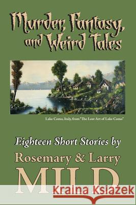 Murder, Fantasy, and Weirdtales Rosemary Mild Larry Mild  9780983859765 Magic Island Literary Works