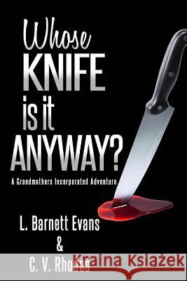 Whose Knife Is It Anyway? L. Barnett Evans C. V. Rhodes 9780983861485 Grinco