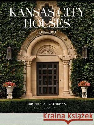 Kansas City Houses: 1885-1938 Kathrens, Michael C. 9780983863229 Bauer and Dean Publishers