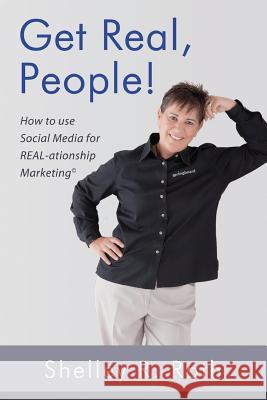 Get Real, People!: How to Use Social Media for Real-ationship Marketing (c) Roth, Shelley R. 9780983870401 Springboard Ventures, Inc.
