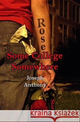 Some College Somewhere Joseph Anthony 9780983874560