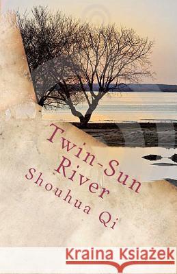 Twin-Sun River: An American POW in China Shouhua Qi 9780983875307 Wingsasclouds Press