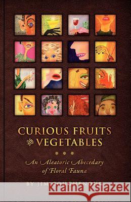 Curious Fruits & Vegetables: An Aleatoric Abecedary of Floral Fauna Jim Coughenour 9780983875703 Deviled Tongue