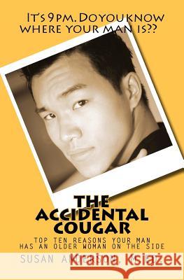 The Accidental Cougar: Top Ten Reasons Your Man Has an Older Woman on the Side Susan Anderson 9780983881100 One Life Publishing