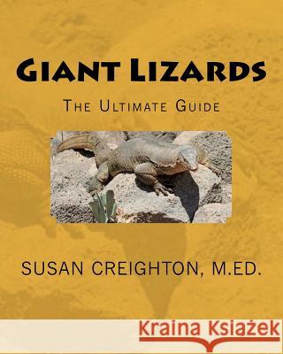 Giant Lizards: The Ultimate Guide Susan Creighto 9780983881124 One Life Publishing