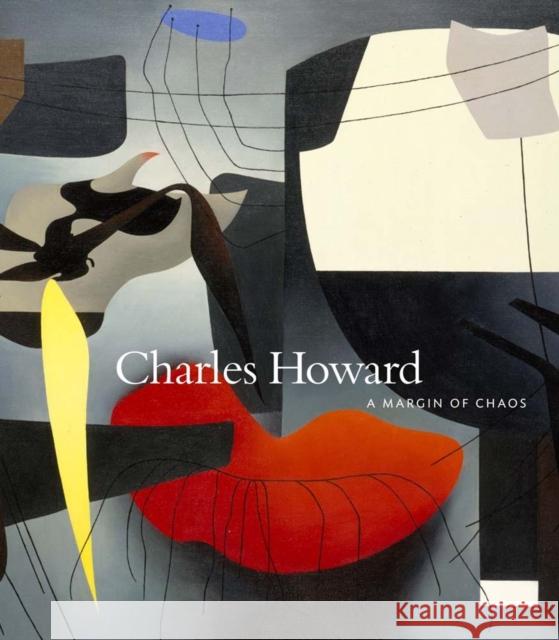 Charles Howard: A Margin of Chaos Charles Howard Lawrence Rinder Apsara DiQuinzio 9780983881322 Berkeley Art Museum & Pacific Film Archive
