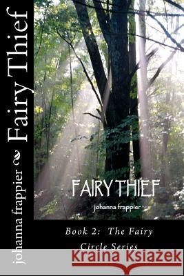 Fairy Thief: Book 2: The Fairy Circle Series Johanna Frappier 9780983886129