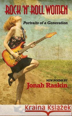 Rock 'n' Roll Women Jonah Raskin 9780983889236